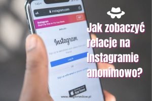 jak anonimowo zobaczyć relacje na instagramie